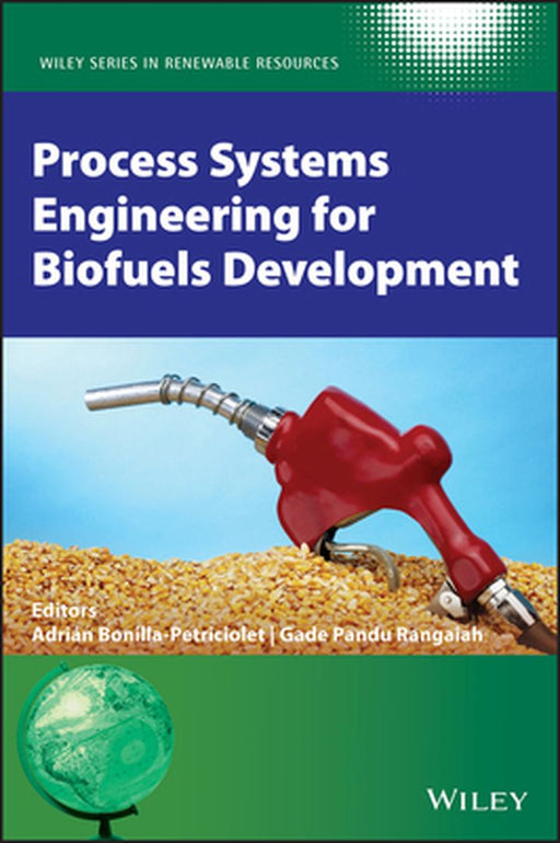Process Systems Engineering for Biofuels Development by Adrian Bonilla-Petriciolet