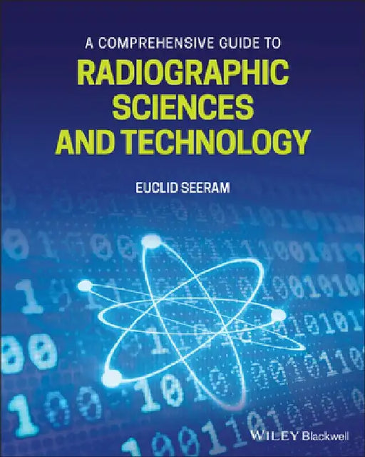 A Comprehensive Guide to Radiographic Sciences and Technology by Euclid Seeram