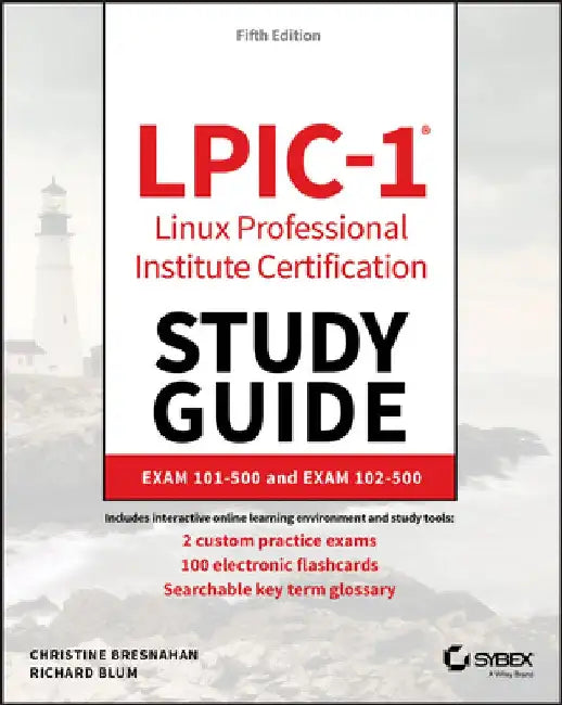 Lpic-1: Linux Professional Institute Certification Study Guide: Exam 101-500 and Exam 102-500 by Christine Bresnahan