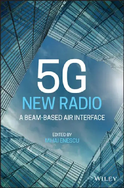 5g New Radio: A Beam-Based Air Interface by Mihai Enescu