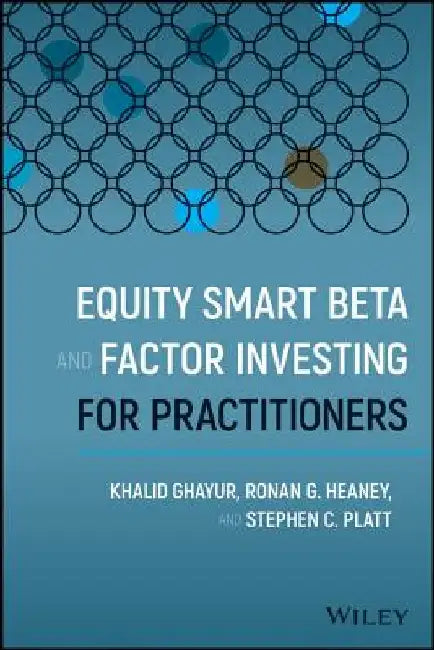 Equity Smart Beta and Factor Investing for Practitioners by Khalid Ghayur