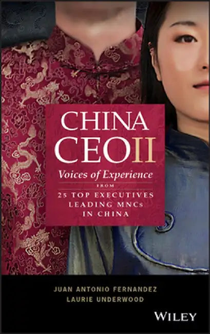 China CEO: Voices of Experience from 30+ International Business Leaders by Juan Antonio Fernandez