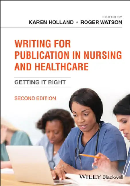 Writing for Publication in Nursing and Healthcare: Getting It Right by Karen Holland