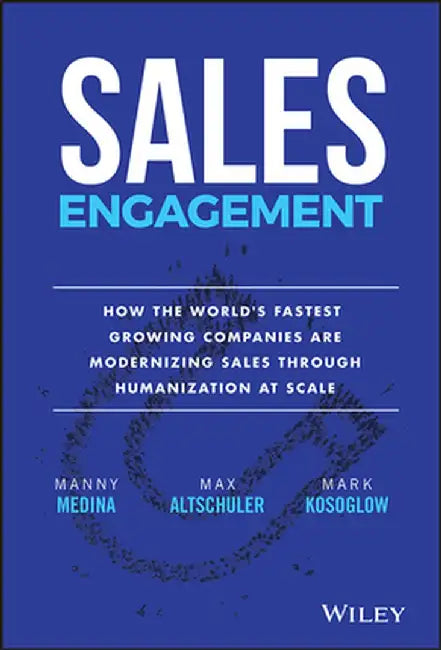 The New Rules of Sales Engagement: How the World's Fastest Growing Companies Are Modernizing Sales Through Humanization at Scale by Manny Medina