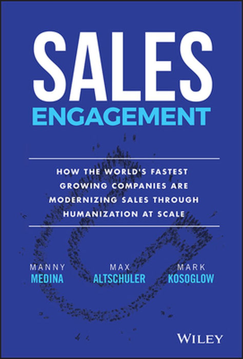 The New Rules of Sales Engagement: How the World's Fastest Growing Companies Are Modernizing Sales Through Humanization at Scale by Manny Medina