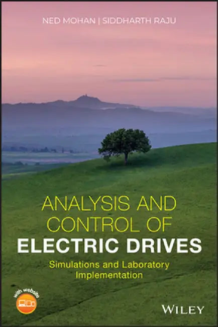 Vector Control in Electric Drives: Analysis, Simulation and Practical Implementation for Electric Vehicles, Wind Turbines and Robotics by Ned Mohan