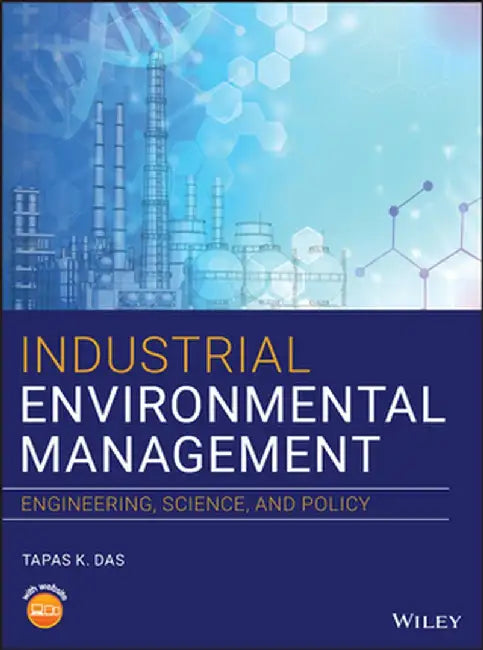 Industrial Environmental Management: Engineering, Science, and Policy by Tapas K. Das