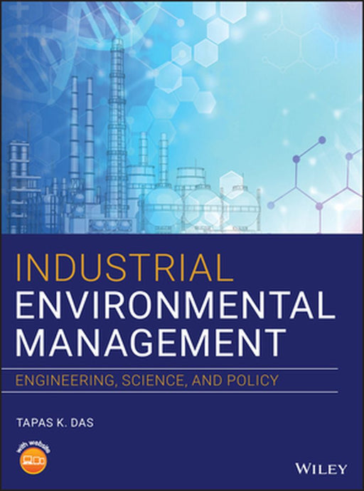 Industrial Environmental Management: Engineering, Science, and Policy by Tapas K. Das
