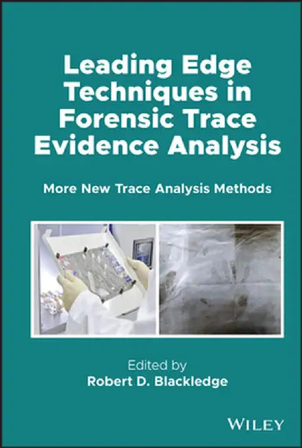 Forensic Analysis on the Cutting Edge: More New Trace Analysis Methods by Robert D. Blackledge