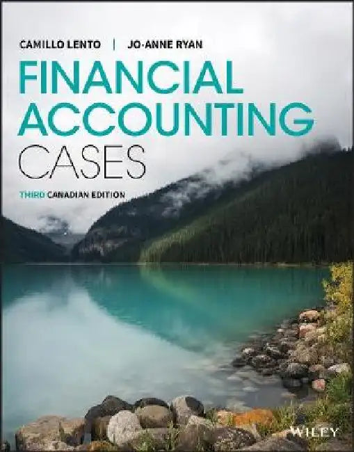 Financial Accounting Cases, 3rd Canadian Edition by Camillo Lento, Jo-Anne Ryan