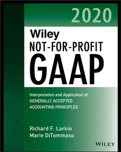 Wiley Not-For-Profit GAAP 2020: Interpretation and Application of Generally Accepted Accounting Principles by Richard F. Larkin
