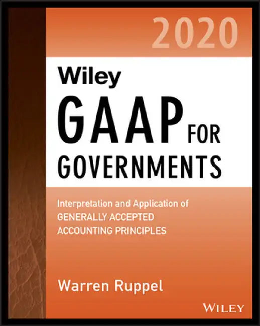 Wiley GAAP for Governments 2020: Interpretation and Application of Generally Accepted Accounting Principles for State and Local Governments by Warren Ruppel