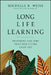 Long Life Learning: How to Prepare Yourself for Jobs That Don't Even Exist Yet by Michelle R. Weise