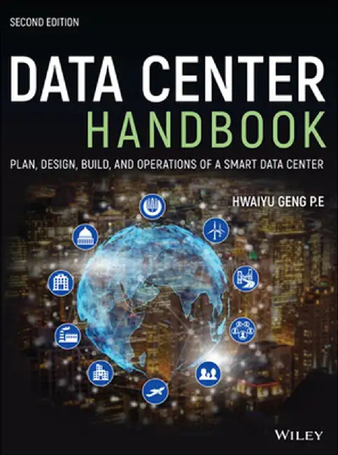 Data Center Handbook: Plan, Design, Build, and Operations of a Smart Data Center by Hwaiyu Geng