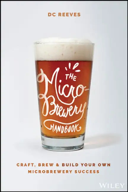 The Microbrewer's Handbook: Practical Tips, Tools, and Lessons Every Microbrewer Should Know by Darcy Reeves