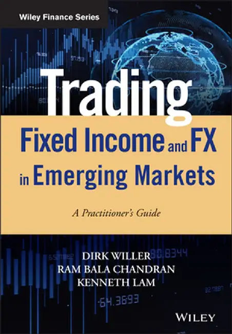 Trading Fixed Income in Emerging Markets: A Practitioner's Guide by Dirk Willer