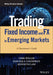 Trading Fixed Income in Emerging Markets: A Practitioner's Guide by Dirk Willer