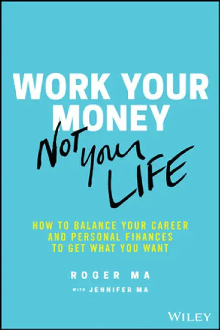 Life Laid Out: Part Career Book, Part Personal Finance Guide, 100% about Living a Great Life by Roger Ma