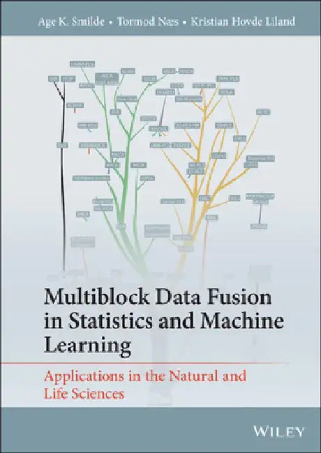 Multiblock Data Fusion in Statistics and Machine Learning: Applications in the Natural and Life Sciences by Age Smilde