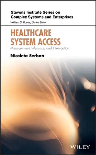 Healthcare Access: Measurement, Inference, and Intervention by Nicoleta Serban