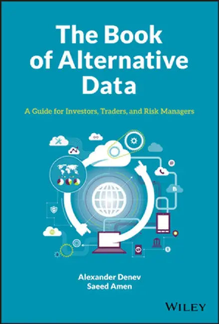 The Book of Alternative Data: A Guide for Investors, Traders and Risk Managers by Alexander Denev