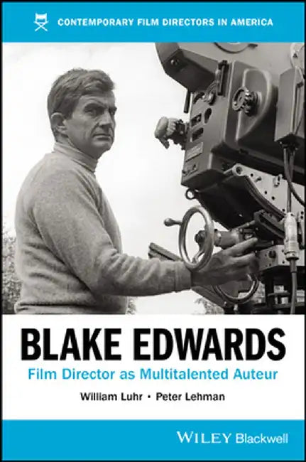 Blake Edwards: Film Director As Multitalented Auteur by Luhr, William