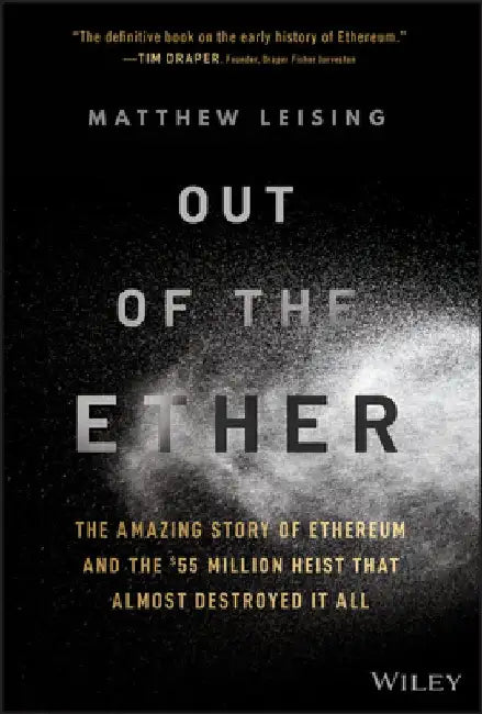 The Future of Money: How the Theft of $55 Million of Ethereum Laid the Foundation for the Next Great Internet Revolution by Matthew Leising