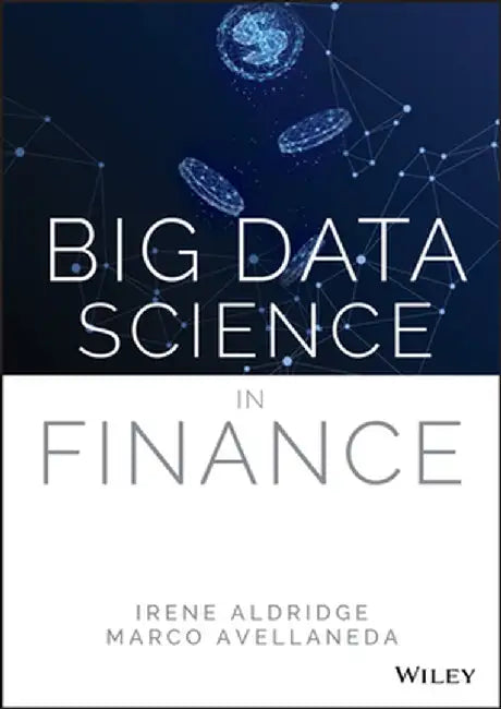 Big Data Science in Finance: Mathematics and Applications by Aldridge, Irene