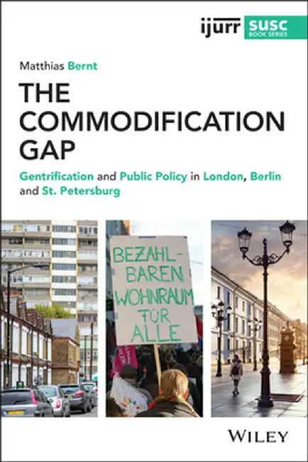 The Commodification Gap: Gentrification and Public Policy in London, Berlin and St. Petersburg by Matthias Bernt