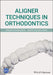 Aligner Techniques in Orthodontics by Javier Lozano Zafra