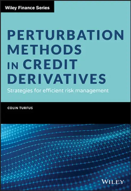 Perturbation Methods in Credit Derivatives: Strategies for Efficient Risk Management by Colin Turfus