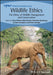 Wildlife Ethics: The Ethics of Wildlife Management and Conservation by Bob Fischer
