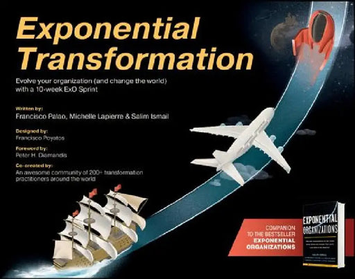 Exponential Transformation: Evolve Your Organization (and Change the World) with a 10-Week Exo Sprint by Salim Ismail