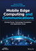 Mobile Edge Computing and Communications: Driving Forces, Technology Foundation, and Application Areas by Aaron Yi Ding