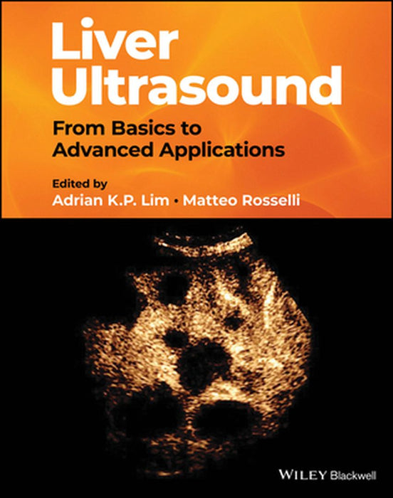 Liver Ultrasound: From Basics To Advanced Applications by LIM