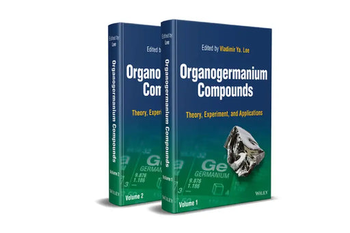 Organogermanium Compounds: Theory, Experiment, and Applications by Vladimir Ya Lee