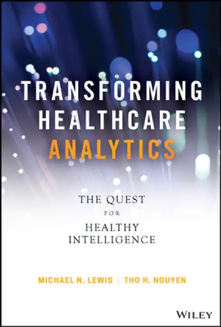 Taking Care of Yourself: Transforming Healthcare with Insight-Driven Analytics by Michael N. Lewis