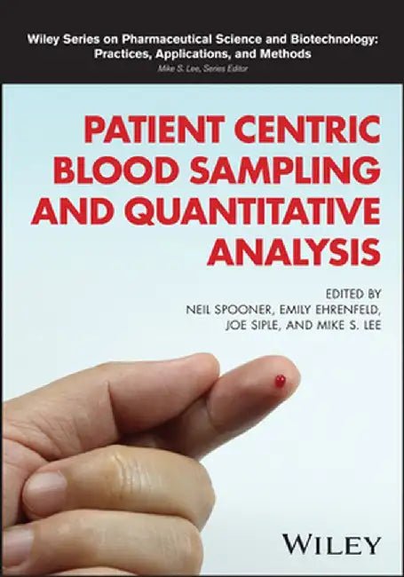 Patient Centric Blood Sampling and Quantitative Bioanalysis: From Ligand Binding to LC-MS by Neil Spooner