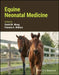 Equine Neonatal Medicine by WONG