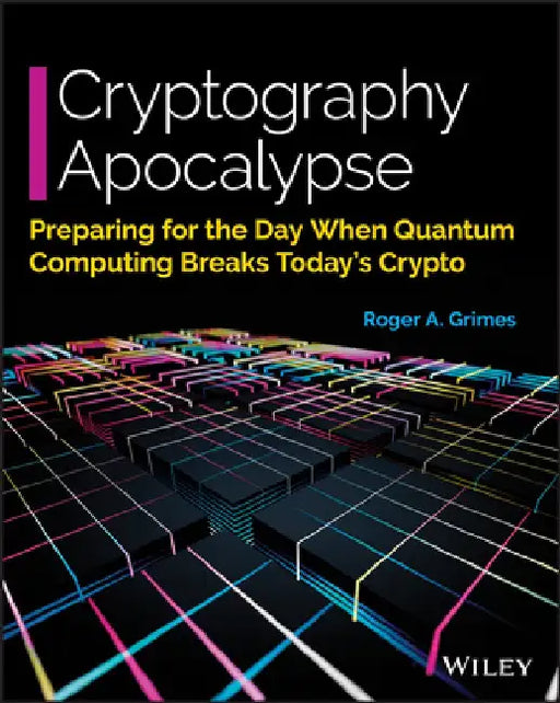 Cryptography Apocalypse: Preparing for the Day When Quantum Computing Breaks Today's Crypto by Roger A. Grimes