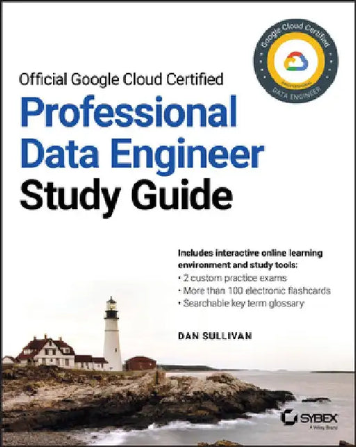 Google Cloud Certified Professional Data Engineer Study Guide by Dan Sullivan