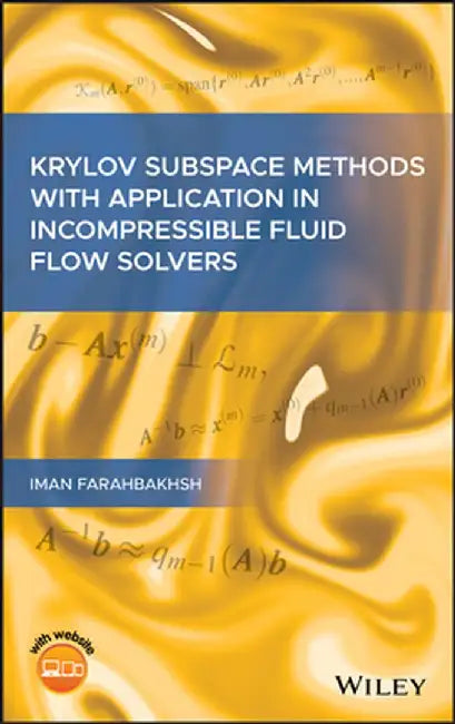 Krylov Subspace Methods with Application in Incompressible Fluid Flow Solvers by Iman Farahbakhsh