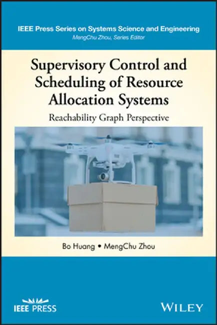 Supervisory Control and Scheduling of Resource Allocation Systems: Reachability Graph Perspective by Bo Huang