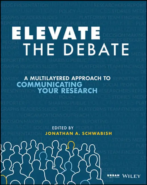 Elevate the Debate: A Multi-Layered Approach to Communicating Your Research by Jonathan Schwabish