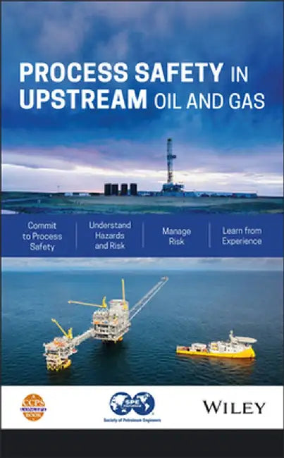 Process Safety in Upstream Oil and Gas by Center for Chemical Process Safety (CCPS