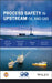 Process Safety in Upstream Oil and Gas by Center for Chemical Process Safety (CCPS