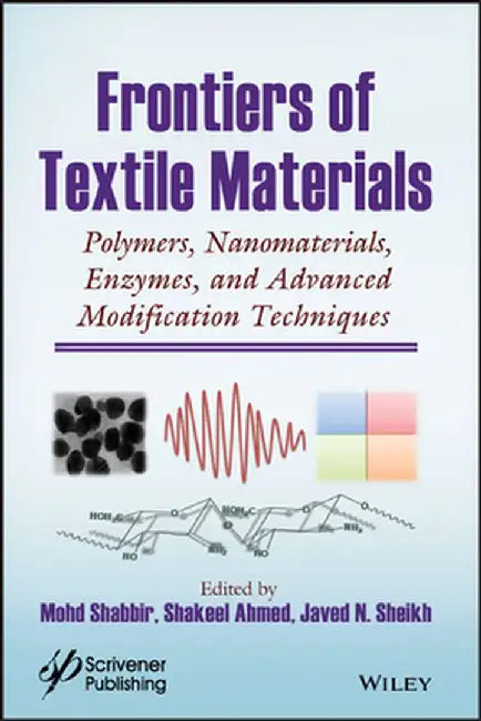 Frontiers of Textile Materials: Polymers, Nanomaterials, Enzymes, and Advanced Modification Techniques by Mohd Shabbir