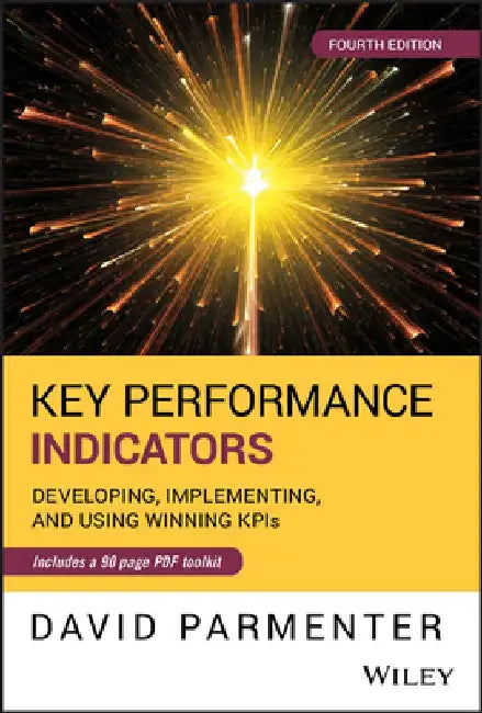 Key Performance Indicators (Kpi) Fourth Edition: Developing, Implementing, and Using Winning Kpis by David Parmenter