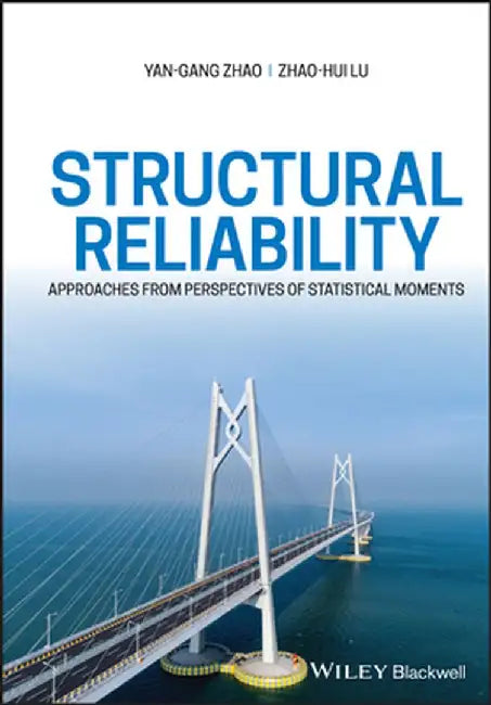 Structural Reliability: Approaches from Perspectives of Statistical Moments by Yan-Gang Zhao