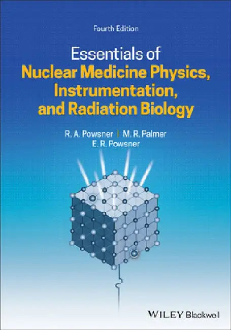 Essentials of Nuclear Medicine Physics, Instrumentation, and Radiation Biology by Rachel A. Powsner